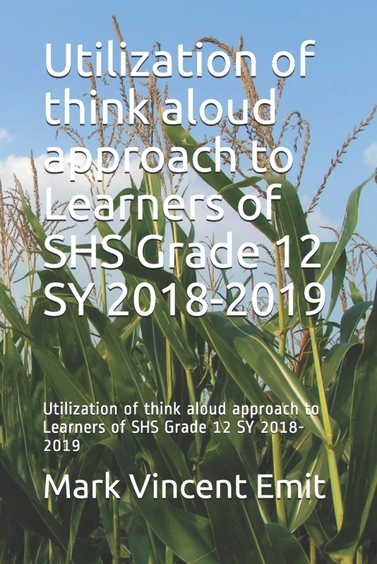 Utilization of think aloud approach to Learners of SHS Grade 12 SY 2018-2019: Utilization of think aloud approach to Learners of SHS Grade 12 SY 2018-2019