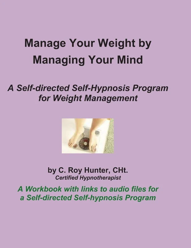 Manage Your Weight by Managing Your Mind: A Self-Directed Self-Hypnosis Program for Weight Management - Image 1