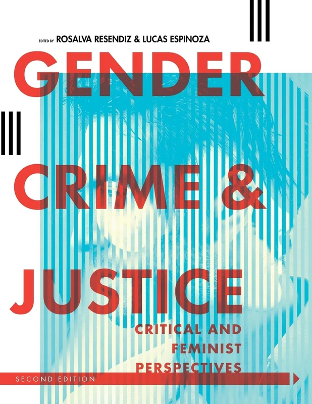 Gender, Crime, and Justice: Critical and Feminist Perspectives