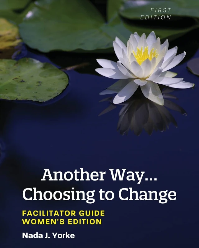 Another Way...Choosing to Change: Facilitator Guide - Women's Edition