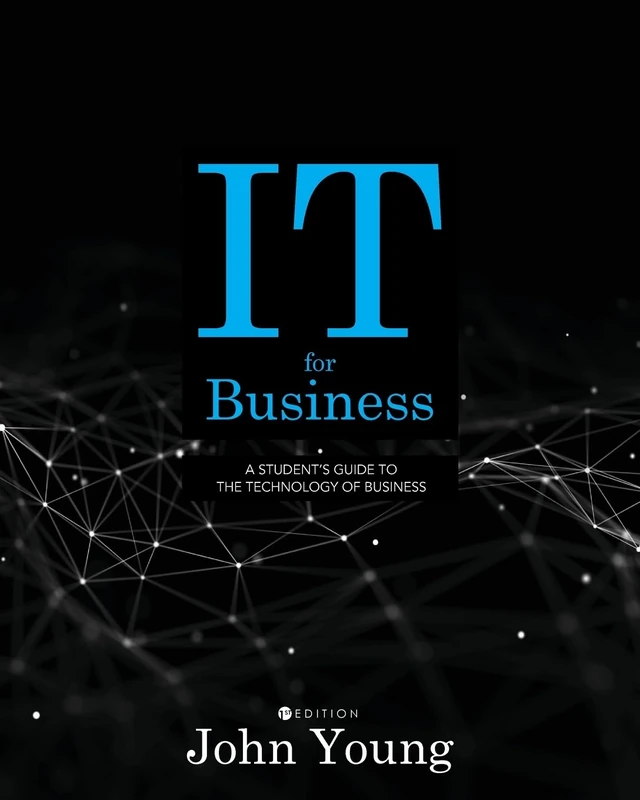 IT for Business: A Student's Guide to the Technology of Business