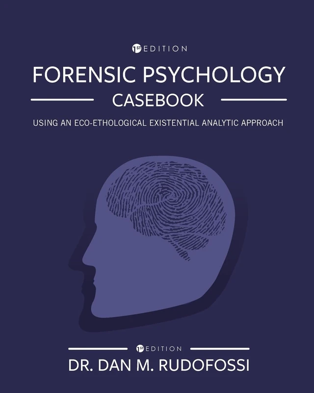 Forensic Psychology Casebook: Using an Eco-Ethological Existential Analytic Approach