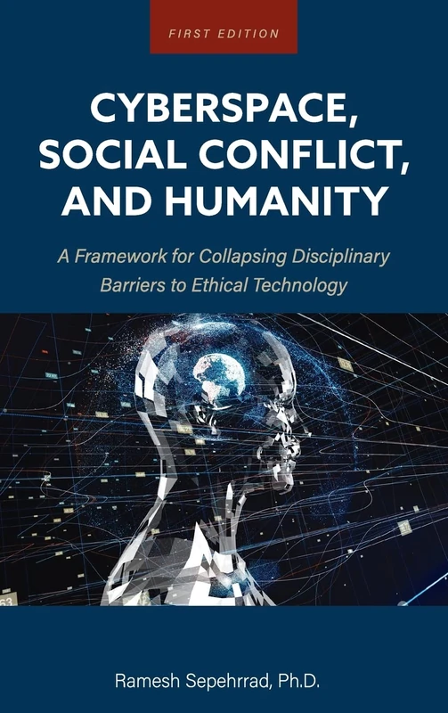 Cyberspace, Social Conflict, and Humanity: A Framework for Collapsing Disciplinary Barriers to Ethical Technology
