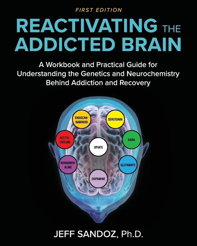 Reactivating the Addicted Brain: A Workbook and Practical Guide for Understanding the Genetics and Neurochemistry Behind Addiction and Recovery
