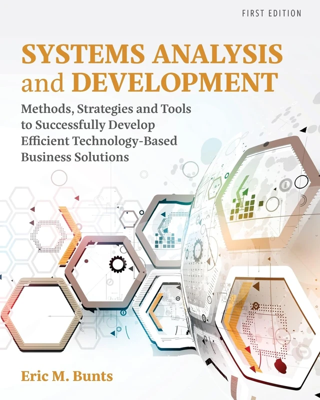 Systems Analysis and Development: Methods, Strategies and Tools to Successfully Develop Efficient Technology-based Business Solutions