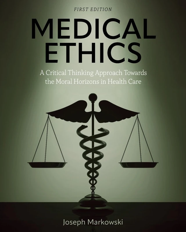 Medical Ethics: A Critical Thinking Approach Towards the Moral Horizons in Health Care