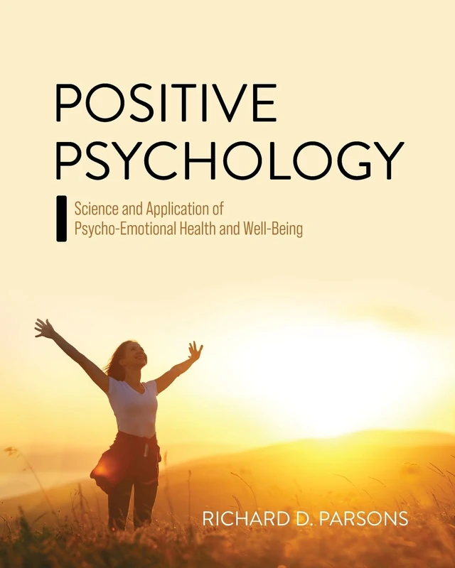 Positive Psychology: Science and Application of Psycho-Emotional Health and Well-Being