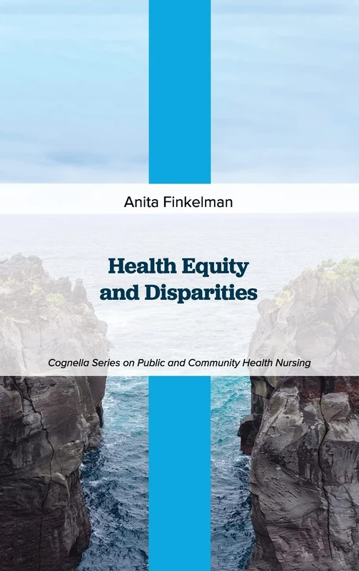 Health Equity and Disparities (Cognella Series on Public and Community Health Nursing)