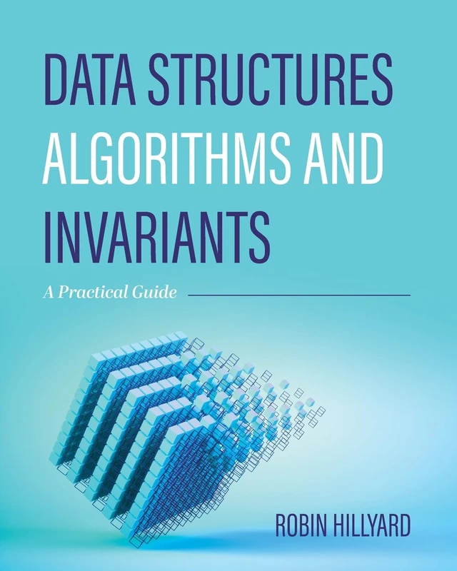 Data Structures, Algorithms, and Invariants: A Practical Guide