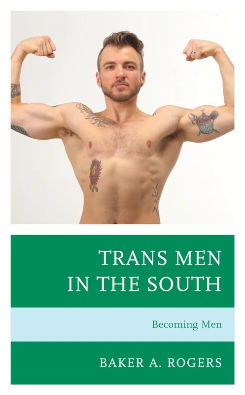 Trans Men in the South: Becoming Men (Breaking Boundaries: New Horizons in Gender & Sexualities)