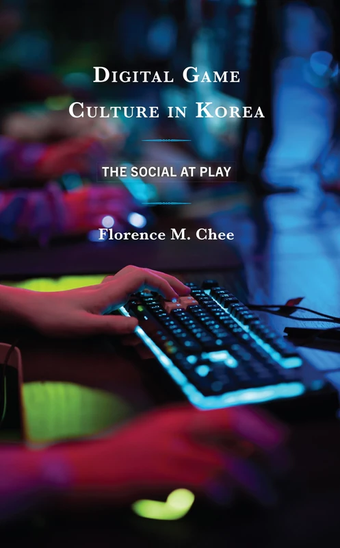 Lexington Books - Digital Game Culture in Korea: The Social at Play
