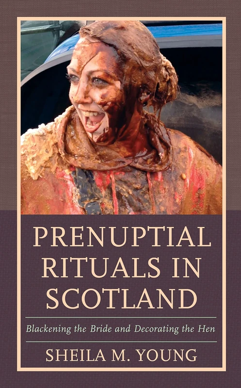 Prenuptial Rituals in Scotland: Blackening the Bride and Decorating the Hen: 8 (Studies in Folklore and Ethnology: Traditions, Practices, and Identities) - Image 1