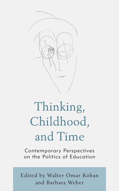Thinking, Childhood, and Time: Contemporary Perspectives on the Politics of Education (Philosophy of Childhood)
