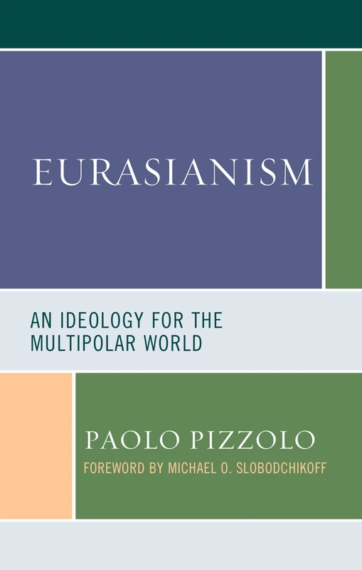 Eurasianism: An Ideology for the Multipolar World (Russian, Eurasian, and Eastern European Politics)