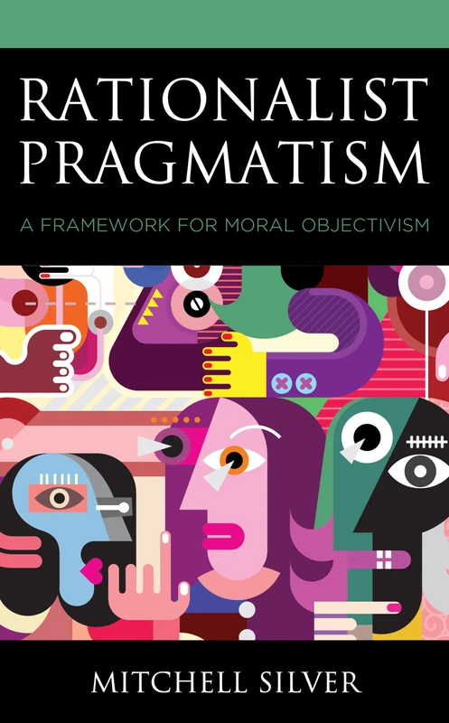 Rationalist Pragmatism: A Framework for Moral Objectivism (Philosophy of Language: Connections and Perspectives)