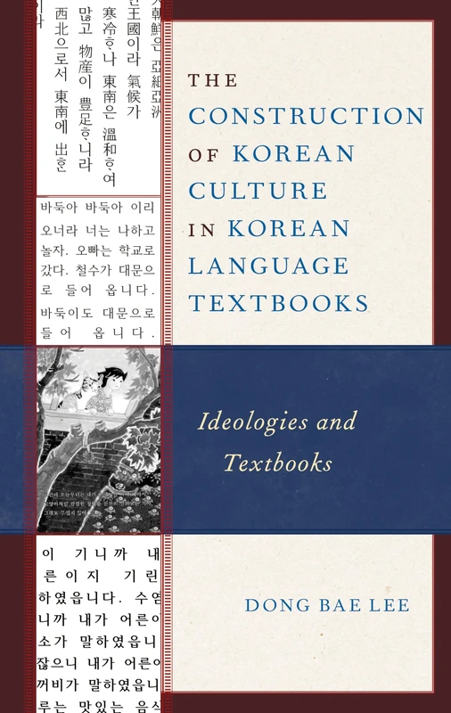The Construction of Korean Culture in Korean Language Textbooks: Ideologies and Textbooks (Bloomsbury Studies on Korea's Place in International Relations)