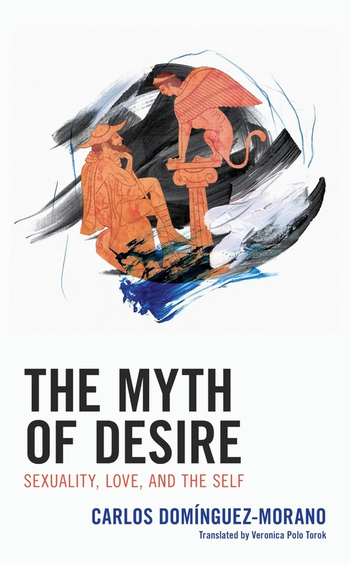 The Myth of Desire: Sexuality, Love, and the Self (Dialog-on-Freud)