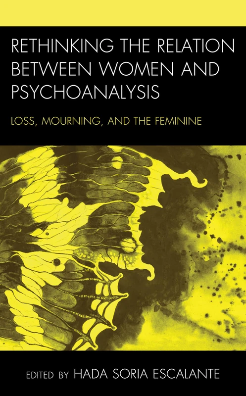 Rethinking the Relation between Women and Psychoanalysis: Loss, Mourning, and the Feminine (Psychoanalytic Studies: Clinical, Social, and Cultural Contexts)
