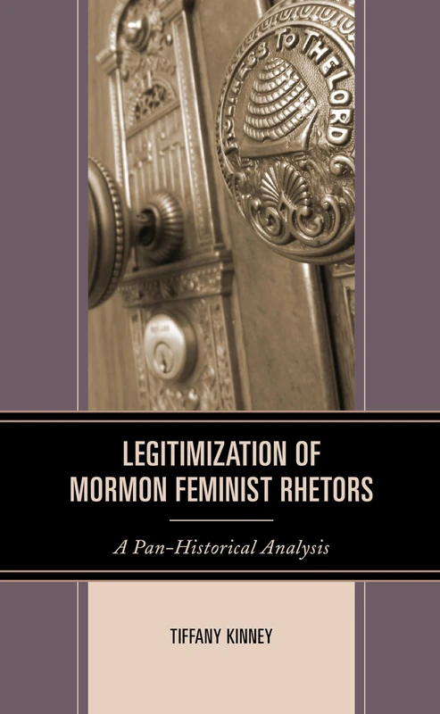 Legitimization of Mormon Feminist Rhetors: A Pan-Historical Analysis