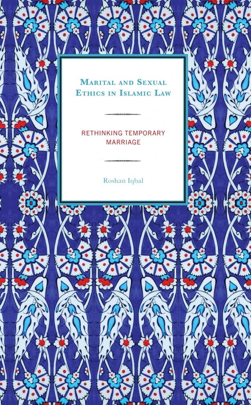 Marital and Sexual Ethics in Islamic Law: Rethinking Temporary Marriage