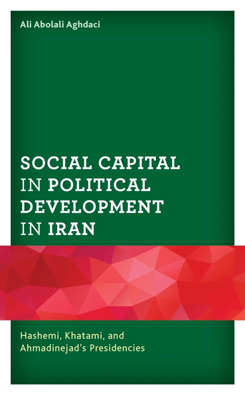Social Capital in Political Development in Iran: Hashemi, Khatami, and Ahmadinejad's Presidencies