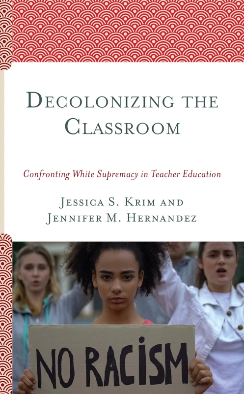 Decolonizing the Classroom: Confronting White Supremacy in Teacher Education