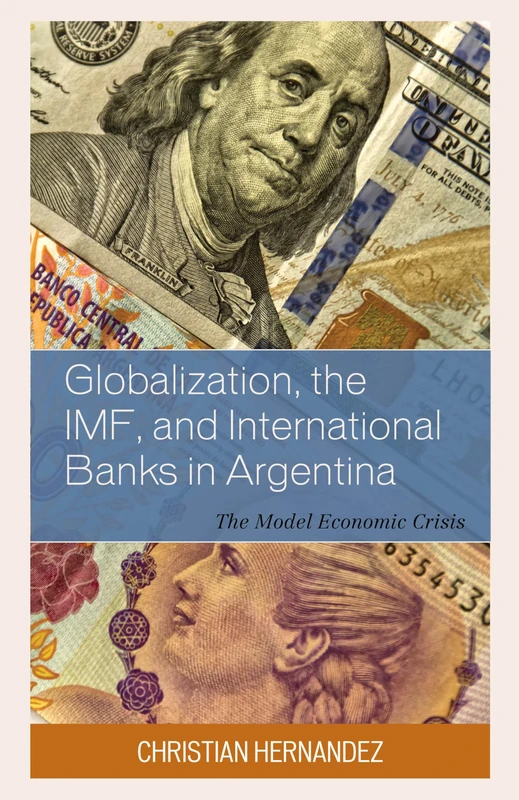 Globalization, the IMF, and International Banks in Argentina: The Model Economic Crisis