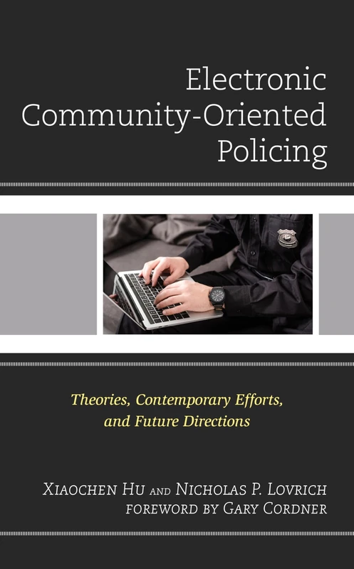 Electronic Community-Oriented Policing: Theories, Contemporary Efforts, and Future Directions (Policing Perspectives and Challenges in the Twenty-First Century)