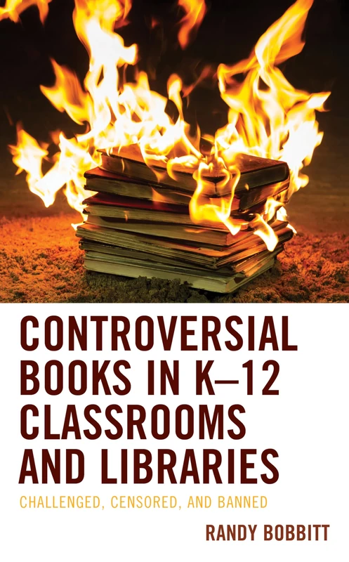 Controversial Books in K-12 Classrooms and Libraries: Challenged, Censored, and Banned
