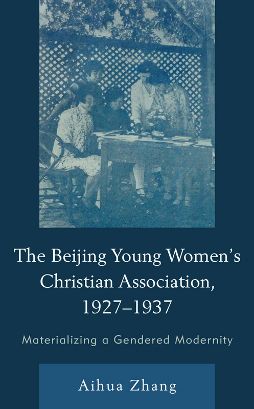 The Beijing Young Women’s Christian Association, 1927–1937: Materializing a Gendered Modernity