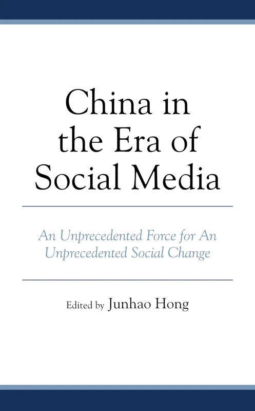 China in the Era of Social Media: An Unprecedented Force for An Unprecedented Social Change (Communication, Globalization, and Cultural Identity)