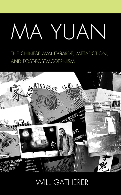 Ma Yuan: The Chinese Avant-Garde, Metafiction, and Post-Postmodernism