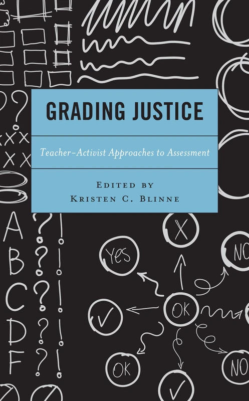 Grading Justice: Teacher-Activist Approaches to Assessment (Critical Communication Pedagogy)