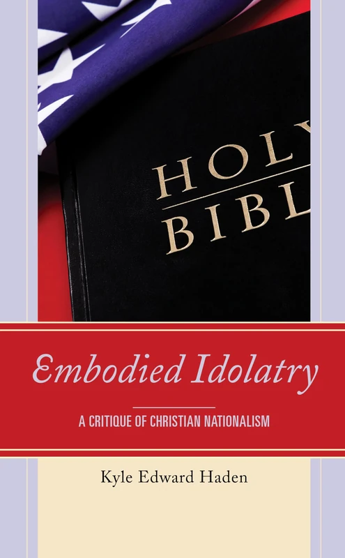 Embodied Idolatry: A Critique of Christian Nationalism - Image 1
