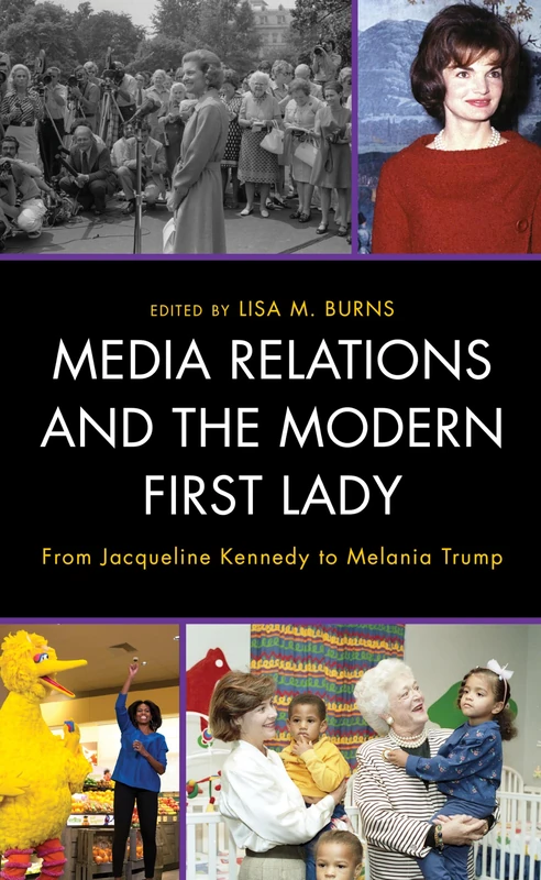 Media Relations and the Modern First Lady: From Jacqueline Kennedy to Melania Trump (Bloomsbury Studies in Political Communication) - Image 1