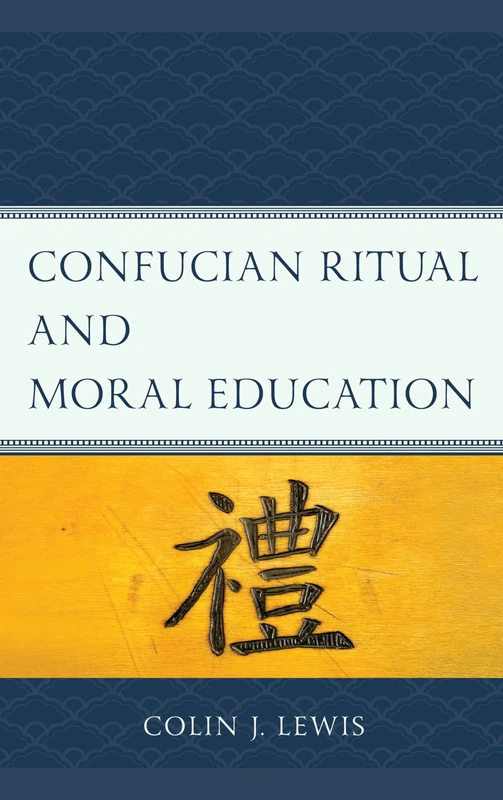 Confucian Ritual and Moral Education (Studies in Comparative Philosophy and Religion)