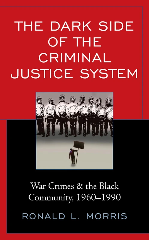 The Dark Side of the Criminal Justice System: War Crimes & the Black Community, 1960-1990 (Critical Perspectives on Race, Crime, and Justice)