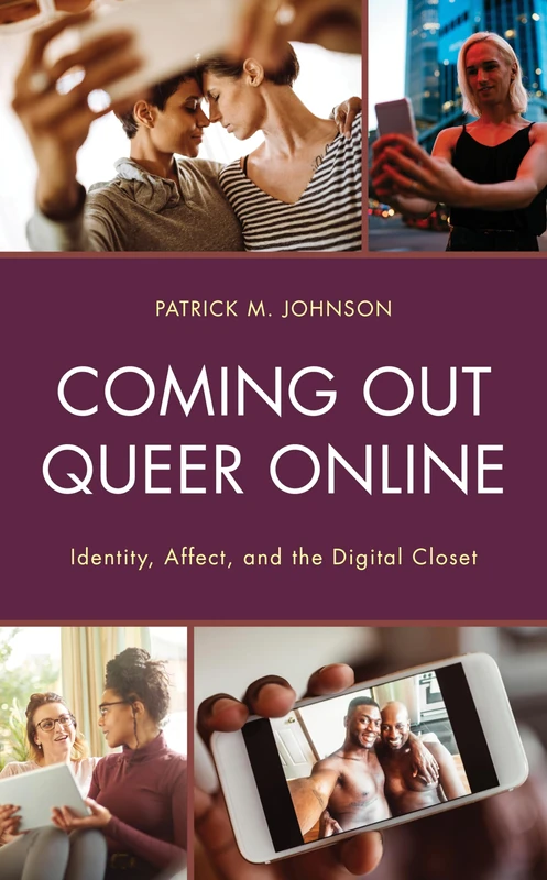 Coming Out Queer Online: Identity, Affect, and the Digital Closet (Bloomsbury Studies in Communication and Storytelling)