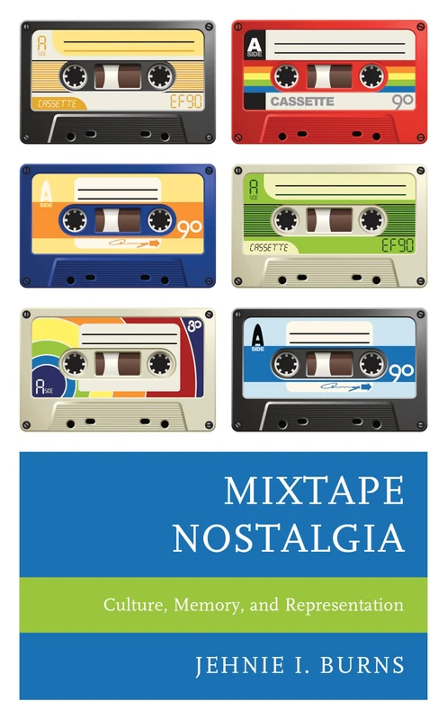 Mixtape Nostalgia: Culture, Memory, and Representation (Critical Perspectives on Music and Society)