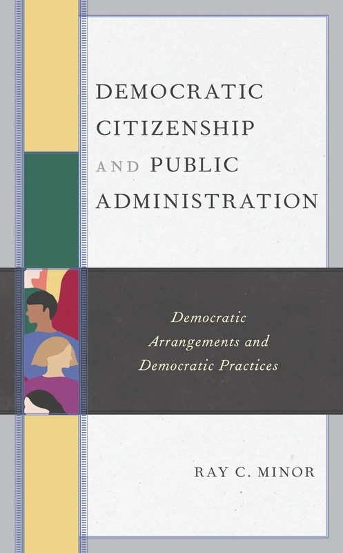 Democratic Citizenship and Public Administration: Democratic Arrangements and Democratic Practices (Democratic Dilemmas and Policy Responsiveness)