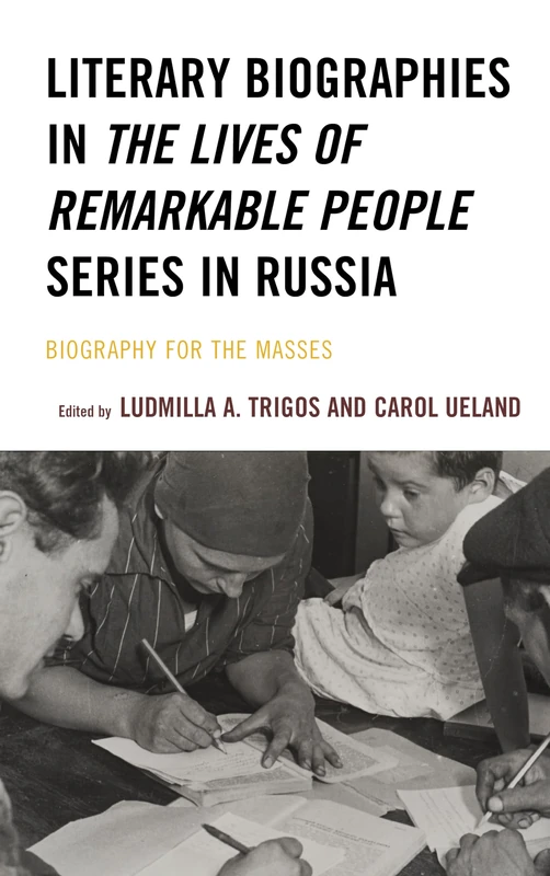 Literary Biographies in The Lives of Remarkable People Series in Russia: Biography for the Masses (Crosscurrents: Russia's Literature in Context)