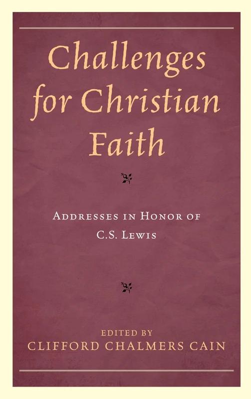 Challenges for the Faith Today: Essays in Honor of C.S. Lewis: Addresses in Honor of C.S. Lewis