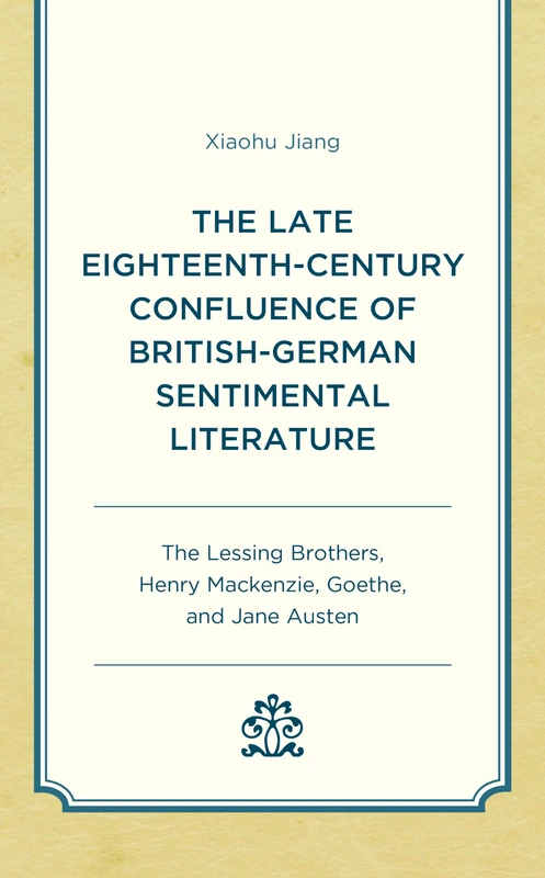 The Late Eighteenth-Century Confluence of British-German Sentimental Literature: The Lessing Brothers, Henry Mackenzie, Goethe, and Jane Austen - Image 1