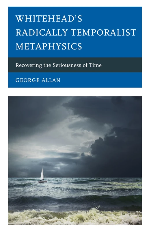 Whiteheads Radically Temporalist Metaphysics: Recovering the Seriousness of Time (Contemporary Whitehead Studies) - Image 1