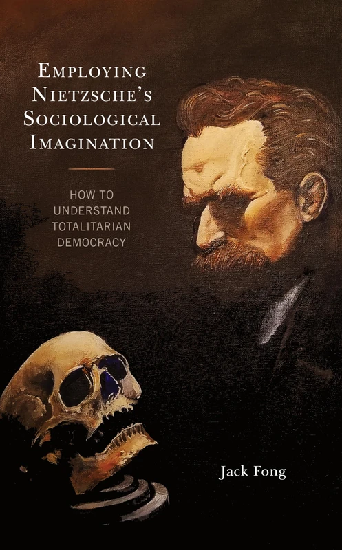 Employing Nietzsches Sociological Imagination: How to Understand Totalitarian Democracy