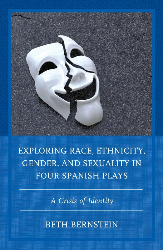 Exploring Race, Ethnicity, Gender, and Sexuality in Four Spanish Plays: A Crisis of Identity