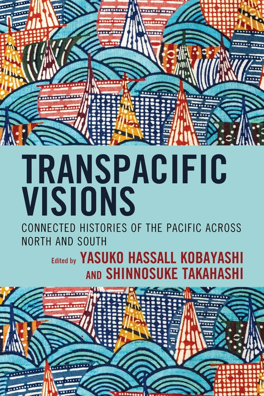 Transpacific Visions: Connected Histories of the Pacific across North and South