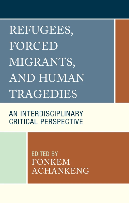 Refugees, Forced Migrants, and Human Tragedies: An Interdisciplinary Critical Perspective