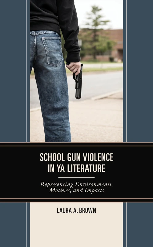 School Gun Violence in YA Literature: Representing Environments, Motives, and Impacts (Children and Youth in Popular Culture)