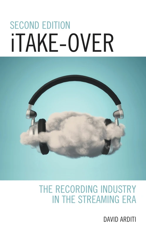 iTake-Over: The Recording Industry in the Streaming Era, 2nd Edition (Critical Perspectives on Music and Society) - Image 1